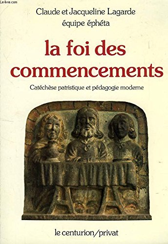 La Foi des commencements : catéchèse patristique et pédagogie moderne