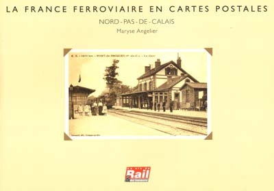 La France ferroviaire en cartes postales : Nord-Pas-de-Calais