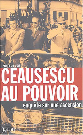 Ceausescu au pouvoir : enquête sur une ascension