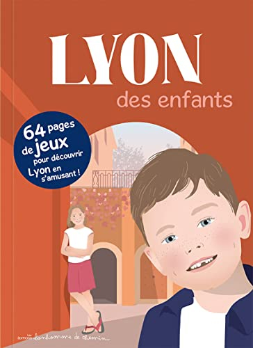 Lyon des enfants : 64 pages de jeux pour découvrir Lyon en s'amusant !