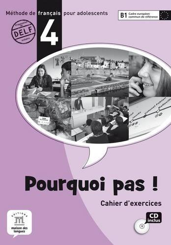 Pourquoi pas ! 4 : méthode de français pour adolescents, B1 Cadre européen commun de référence : cah