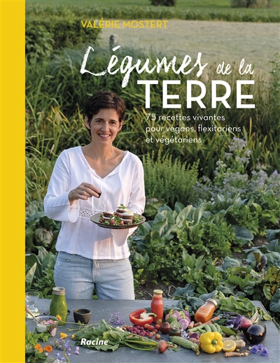 Légumes de la terre : 75 recettes vivantes pour végans, flexitariens et végétariens