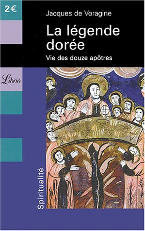 La légende dorée : vie des douze apôtres