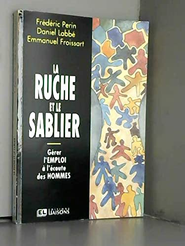 La ruche et le sablier: Gérer l'emploi à l'écoute des hommes