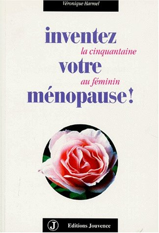 Inventez votre ménopause ! : la cinquantaine au féminin