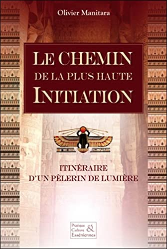 Le chemin de la plus haute initiation : itinéraire d'un pèlerin de lumière