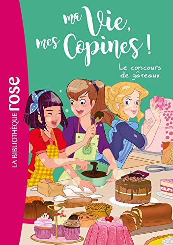 Ma vie, mes copines !. Vol. 11. Le concours de gâteaux