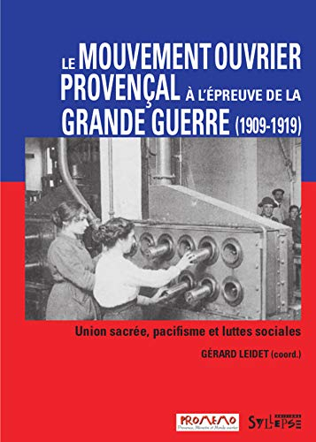 Le mouvement ouvrier provençal à l'épreuve de la Grande Guerre : Union sacrée, pacifisme et luttes s