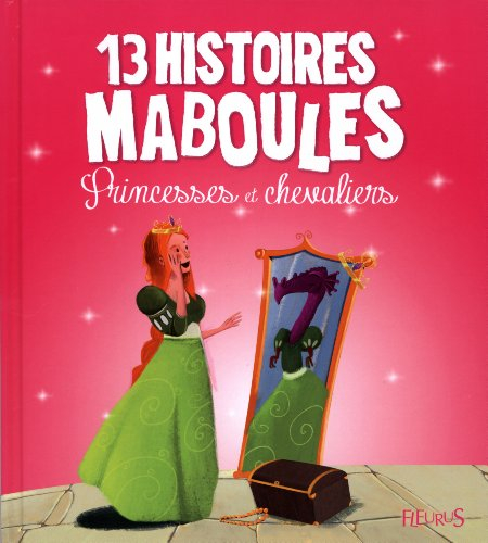 13 histoires maboules : princesses et chevaliers