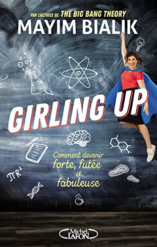 Girling up : comment être forte, futée et fabuleuse - Mayim Bialik