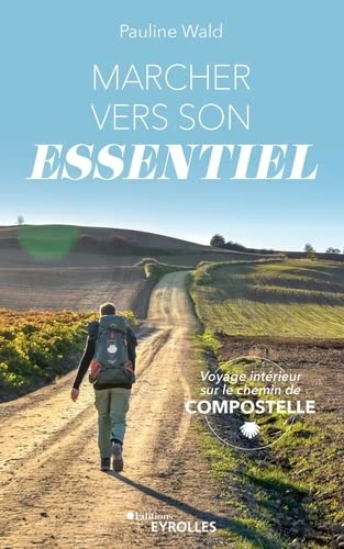 Marcher vers son essentiel : voyage intérieur sur le chemin de Compostelle