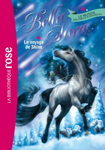 Bella Sara : le monde des chevaux magiques. Vol. 8. Le voyage de Shine