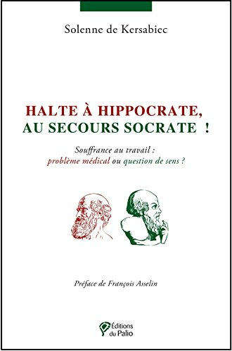 Halte à Hippocrate, au secours Socrate ! : souffrance au travail : problème médical ou question de s