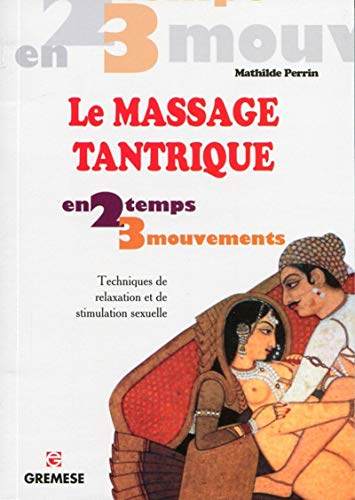 Le massage tantrique en 2 temps 3 mouvements : techniques de relaxation et de stimulation sexuelle