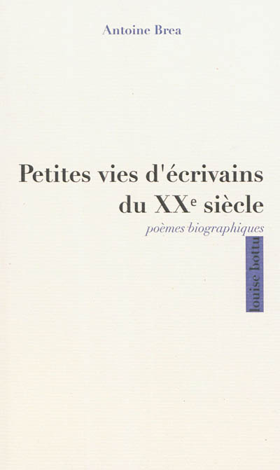 Petites vies d'écrivains du XXe siècle : poèmes biographiques