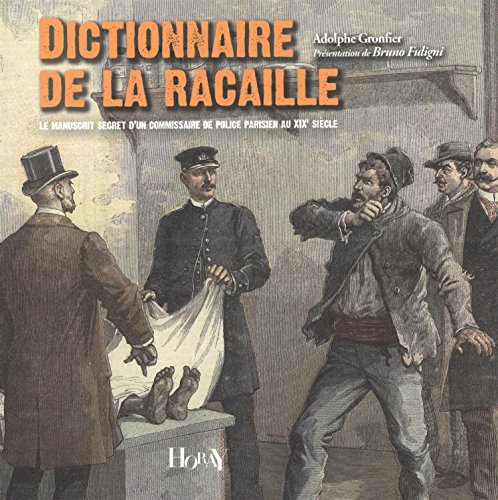 Dictionnaire de la racaille : le manuscrit secret d'un commissaire parisien au XIXe siècle