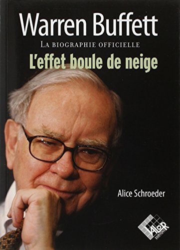 L'effet boule de neige : la biographie officielle de Warren Buffett