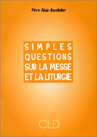 Simples questions sur la messe et la liturgie