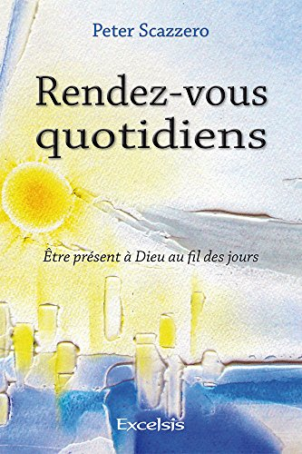 Rendez-vous quotidiens : être présent à Dieu au fil des jours