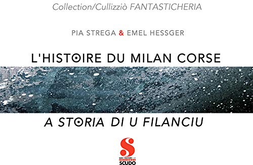 L'histoire du milan corse : conte... pour rêveurs de tous âges. A storia di u filanciu : racontu... 