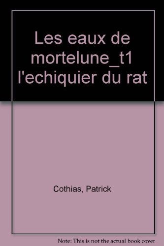 Les Eaux de Mortelune. Vol. 1. L'Echiquier du rat