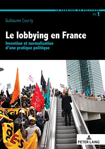 Le lobbying en France : invention et normalisation d'une pratique politique