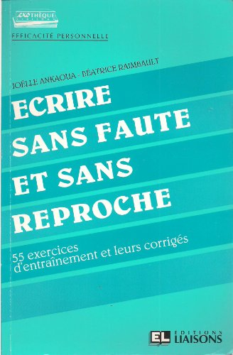 Ecrire sans faute et sans reproche : 55 exercices d'entraînement et leurs corrigés