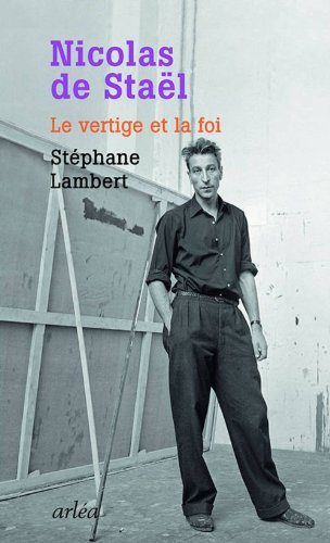 Nicolas de Staël : le vertige et la foi