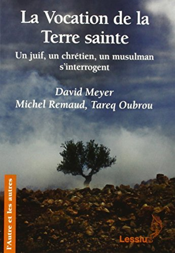 La vocation de la Terre sainte : un juif, un chrétien, un musulman s'interrogent