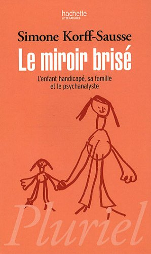 Le miroir brisé : l'enfant handicapé, sa famille et le psychanalyste