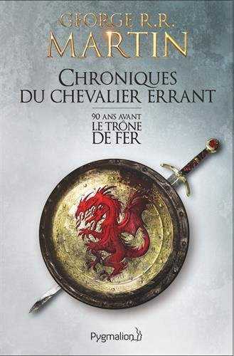 Chroniques du chevalier errant : 90 ans avant Le trône de fer (Game of thrones)