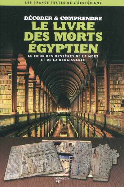 Décoder et comprendre le Livre des morts égyptien : au coeur des mystères de la mort et de la renais