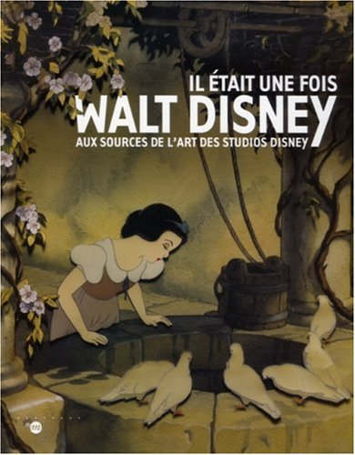 Il était une fois... Walt Disney : aux sources de l'art des studios Disney : album de l'exposition, 