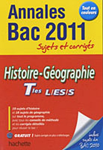 Histoire-géographie, terminales L, ES, S : annales bac 2011, sujets et corrigés