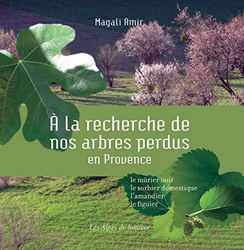Alpes de lumière (Les), n° 164. A la recherche de nos arbres perdus en Provence : le mûrier, le sorb