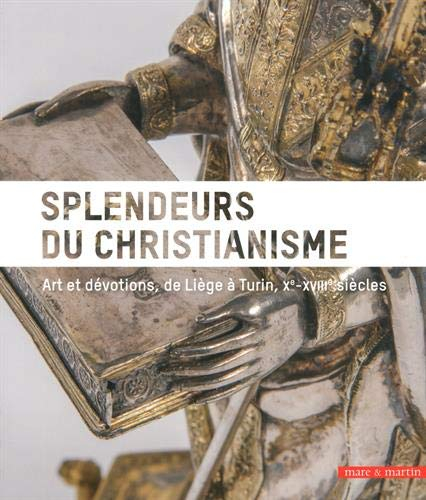 Splendeurs du christianisme : art et dévotions, de Liège à Turin, Xe-XVIIIe siècles