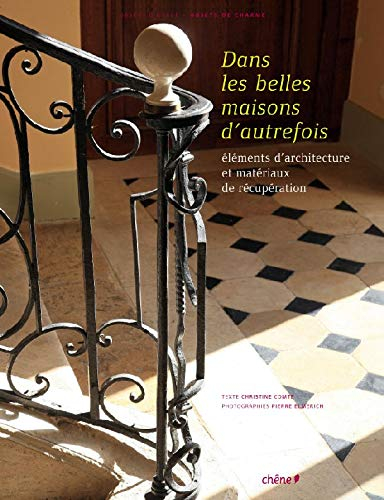 Dans les belles maisons d'autrefois : éléments d'architecture et matériaux de récupération