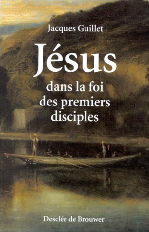 Jésus dans la foi des premiers disciples