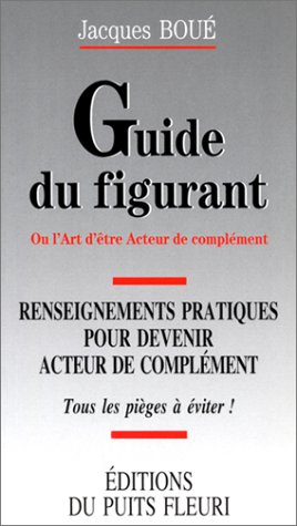 Guide du figurant ou L'art d'être acteur de complément