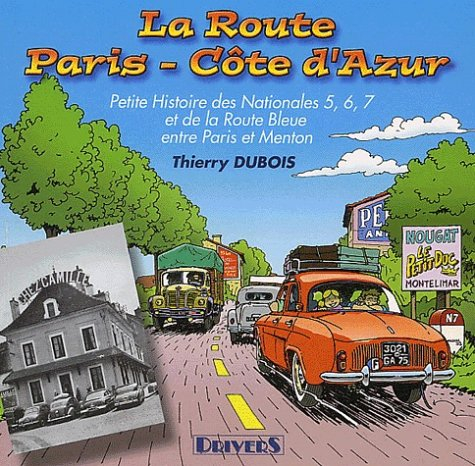 La route Paris-Côte d'azur : petite histoire des Nationales 5, 6, 7 et de la Route Bleue entre Paris
