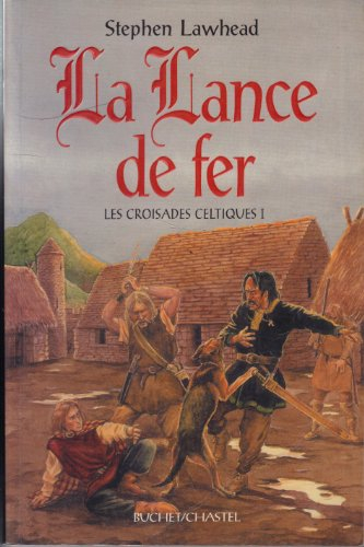 Les croisades celtiques. Vol. 1. La lance de fer