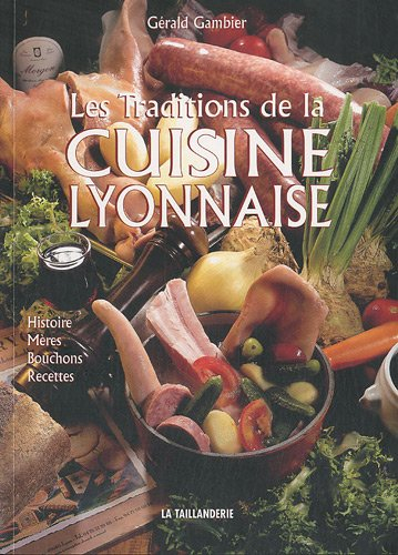 Les traditions de la cuisine lyonnaise : histoire, mères, bouchons, recettes