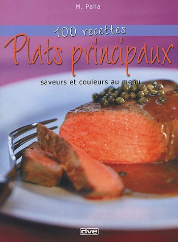 Plats principaux : 100 recettes : saveurs et couleurs au menu