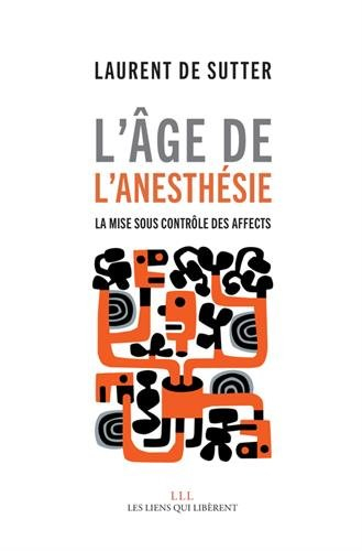 l'âge de l'anesthésie : la mise sous contrôle des affects