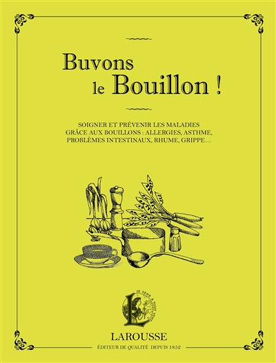 Buvons le bouillon ! : soigner et prévenir les maladies grâce aux bouillons : allergies, asthme, pro