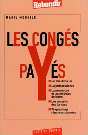 Les congés payés : ce que dit la loi, la jurisprudence, la procédure et les modèles de lettre, les c