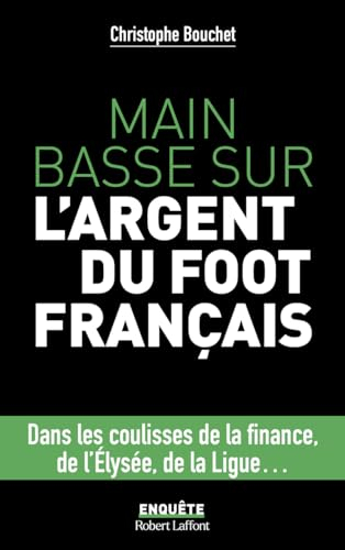 Main basse sur l'argent du foot français : dans les coulisses de la finance, de l'Elysée, de la Ligu