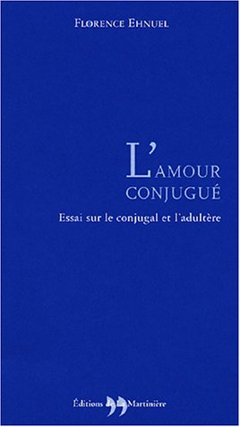 L'amour conjugué : essai sur le conjugal et l'adultère