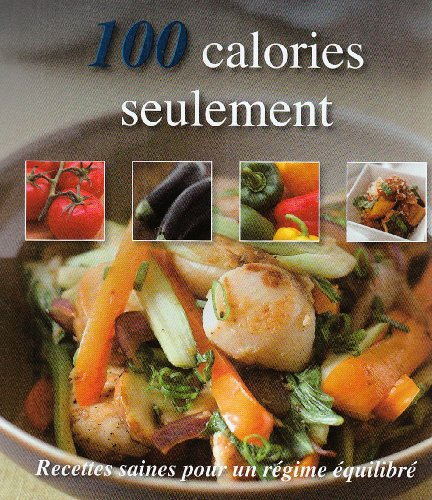 100 calories seulement : recettes saines pour un régime équilibré