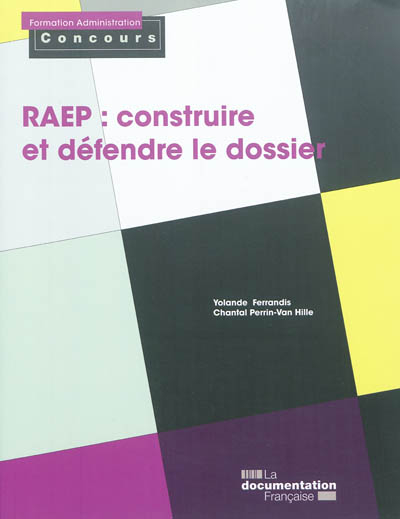 La RAEP, construire et défendre le dossier : reconnaissance des acquis de l'expérience professionnel